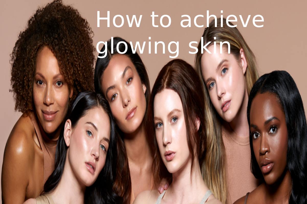 How to achieve glowing skin