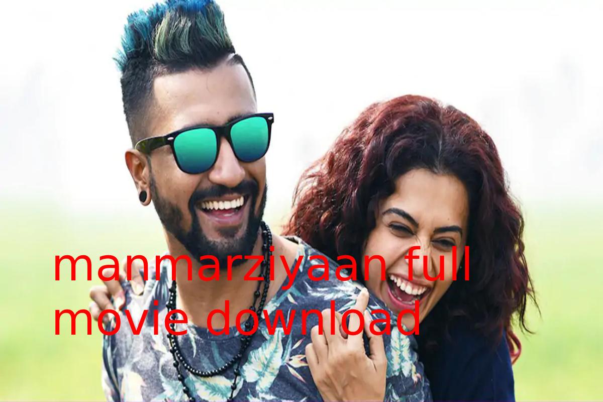 manmarziyaan full movie download