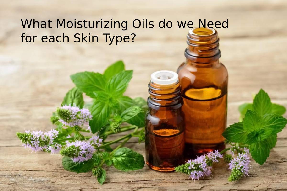 What Moisturizing Oils do we Need for each Skin Type?