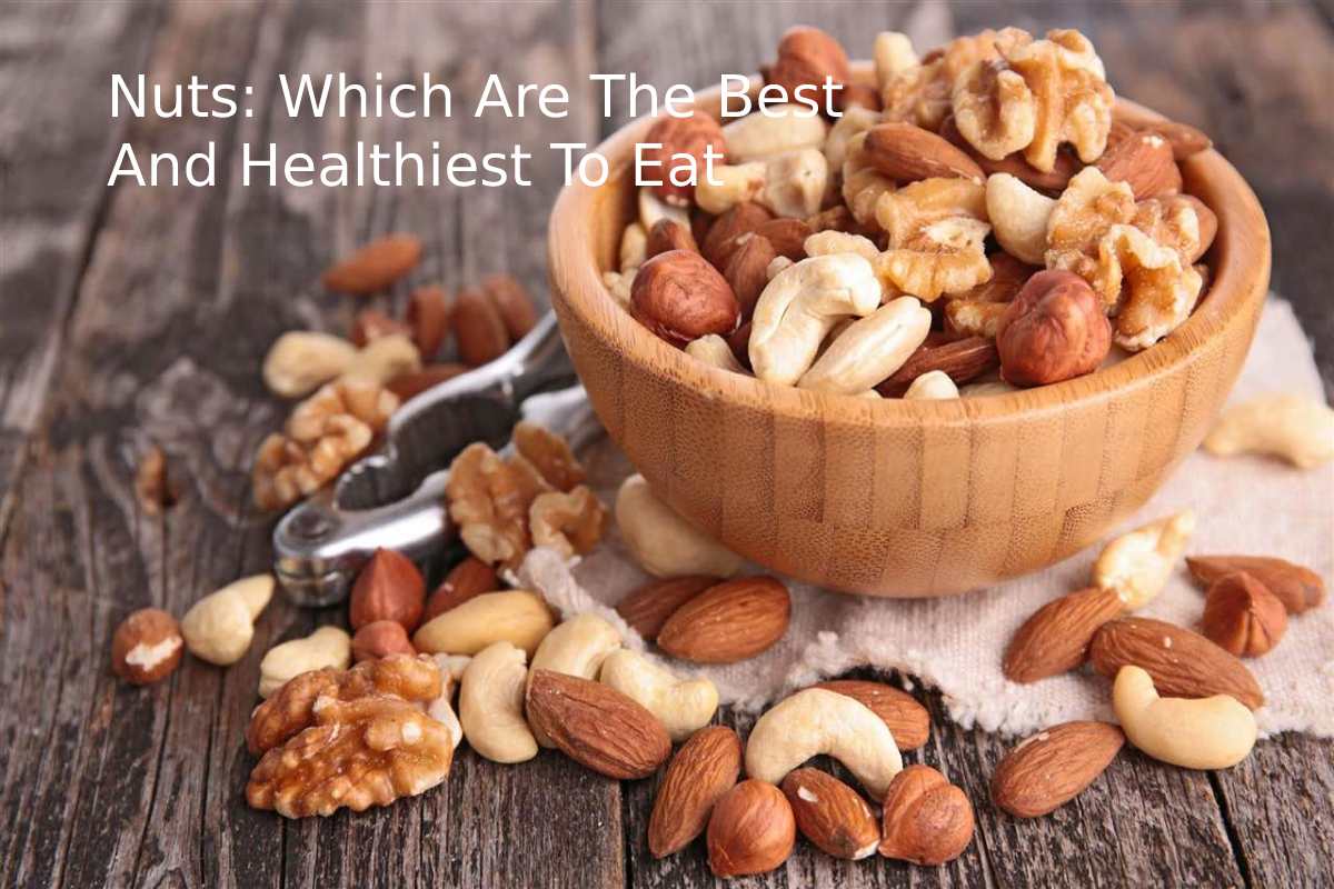 Nuts: Which Are The Best And Healthiest To Eat