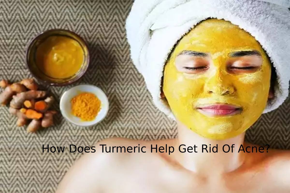 How Does Turmeric Help Get Rid Of Acne?