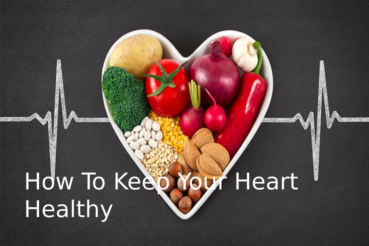 How To Keep Your Heart Healthy