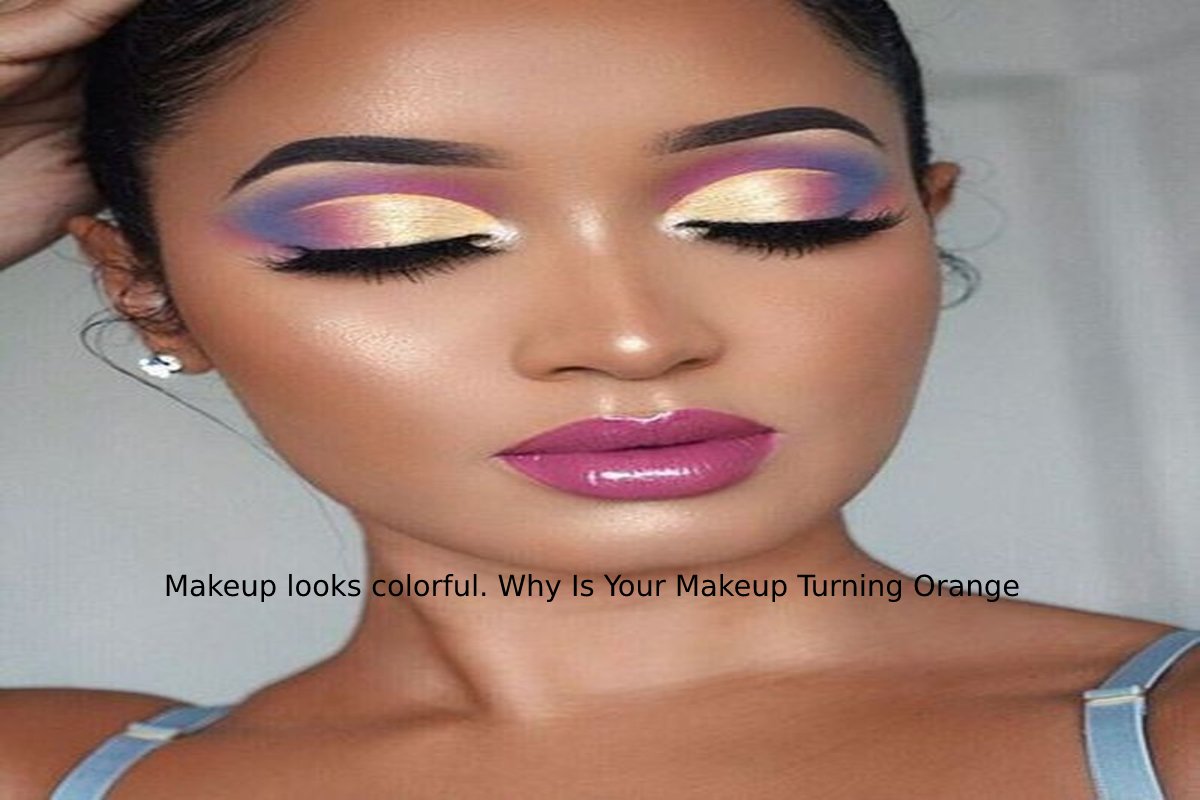 Makeup looks colorful. Why Is Your Makeup Turning Orange