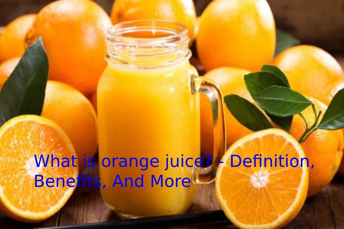 What is Orange Juice? – Definition, Benefits, and More