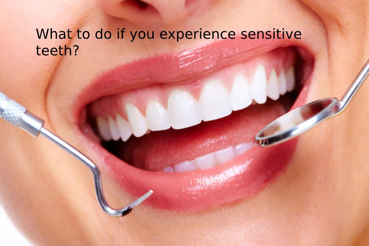 What to do if you Experience Sensitive Teeth?