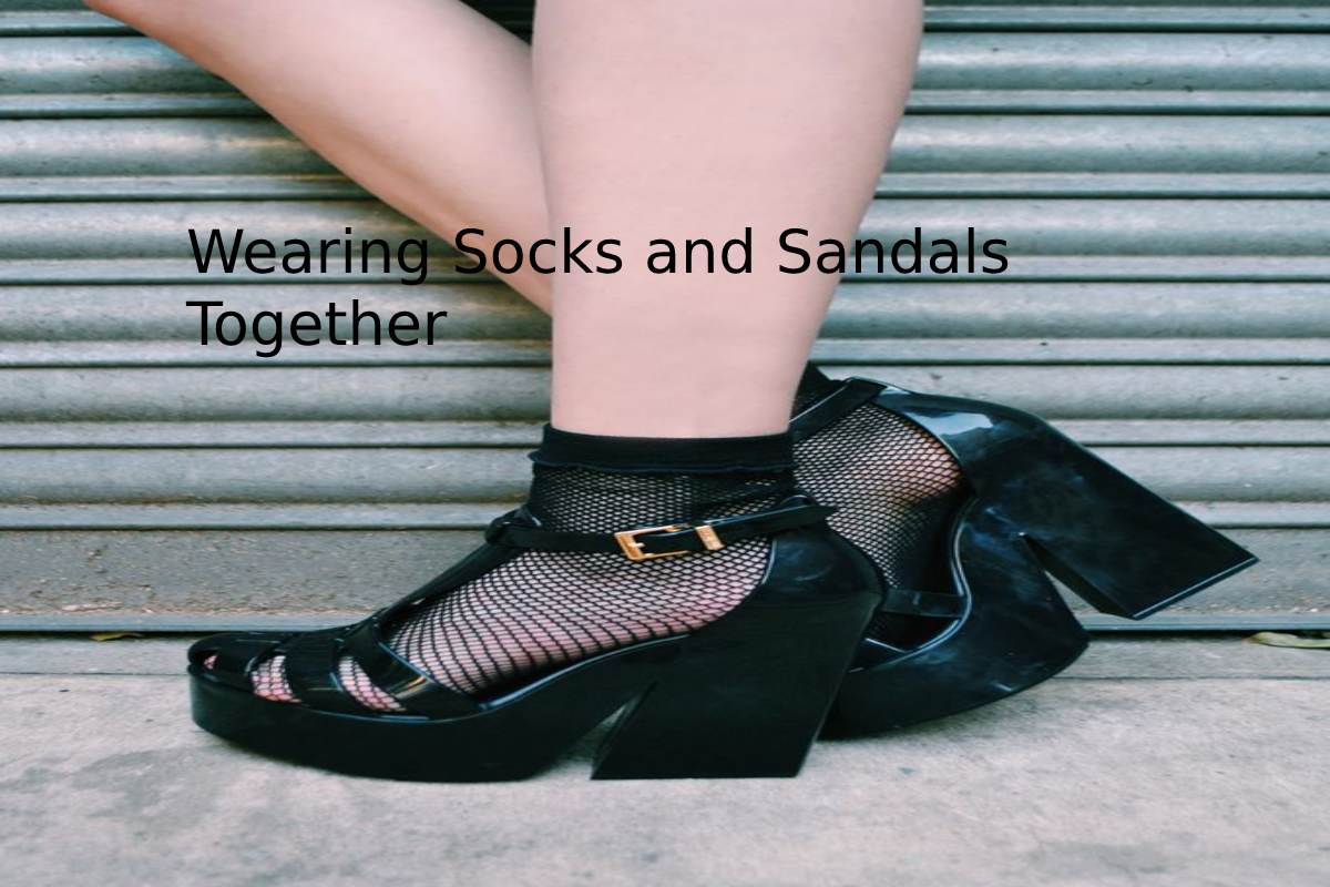 Wearing Socks and Sandals Together