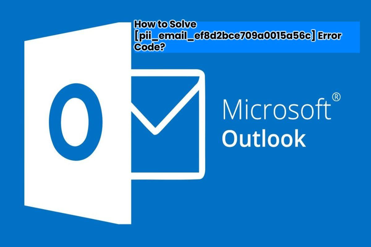 How to Fix [pii_email_ef8d2bce709a0015a56c] Error Code?