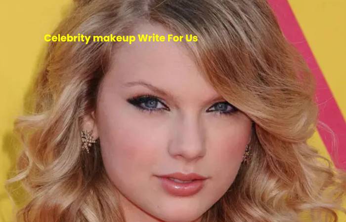 Celebrity makeup Write For Us – Contribute And Submit Guest Post (1)