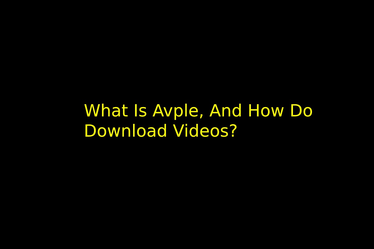 What Is Avple, And How Do Download Videos?