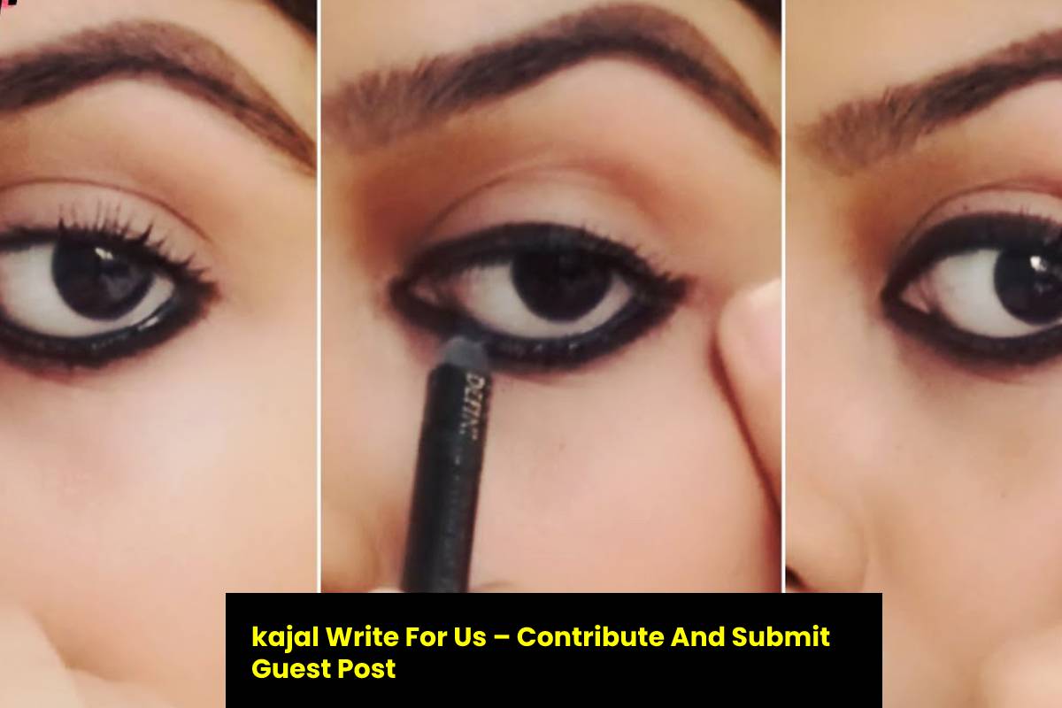kajal Write For Us – Contribute And Submit Guest Post