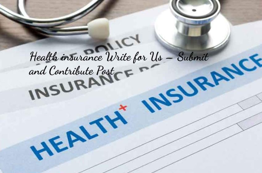 Health Insurance Write for us