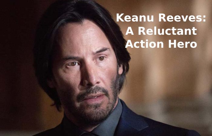 Keanu Reeves_ A Reluctant Action Hero