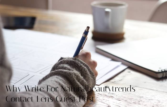 Why Write For Naturalbeautytrends – Contact Lens Guest Post