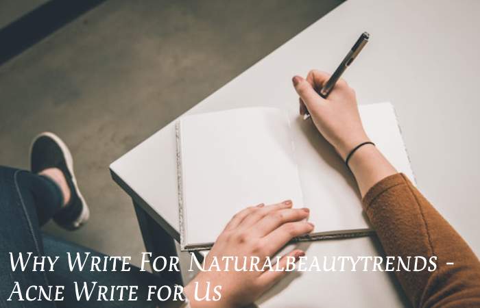 Why Write For Naturalbeautytrends – Acne Write for Us