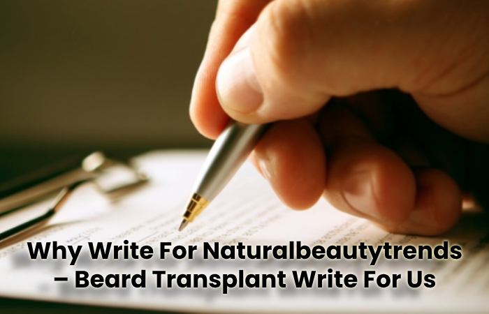 Why Write For Naturalbeautytrends – Beard Transplant Write For Us