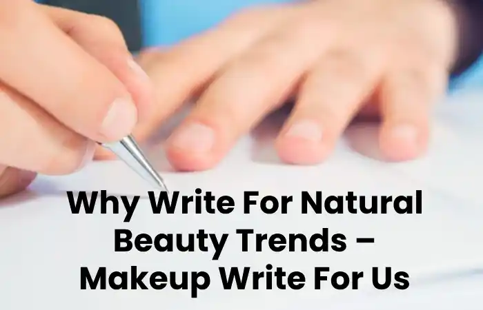 Why Write For Natural Beauty Trends – Makeup Write For Us