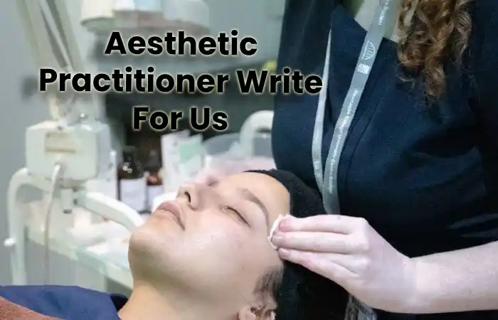 Aesthetic Practitioner Write For Us 