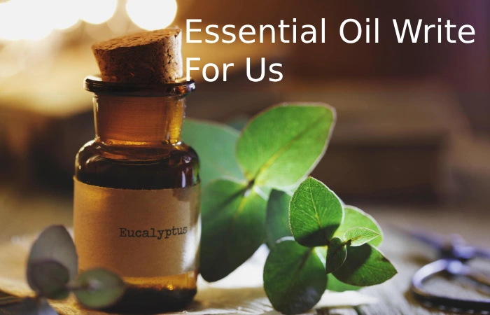 Essential Oil Write For Us
