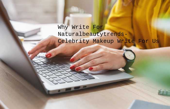 Why Write For Natural Beauty Trends – Celebrity makeup Write For Us