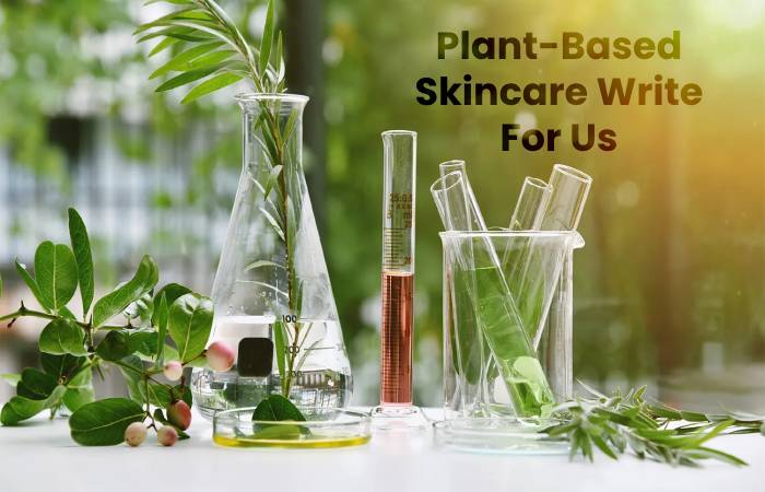 Plant-Based Skincare Write For Us